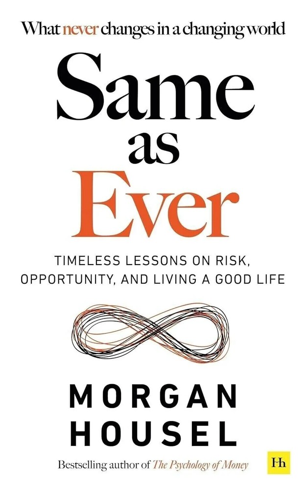 Same As Ever : A Guide to What Never Changes by Morgan Housel : Hardcover