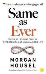 Same As Ever : A Guide to What Never Changes by Morgan Housel : Hardcover