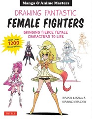 Drawing Fantastic Female Fighters: Manga & Anime Masters: Bringing Fierce Female