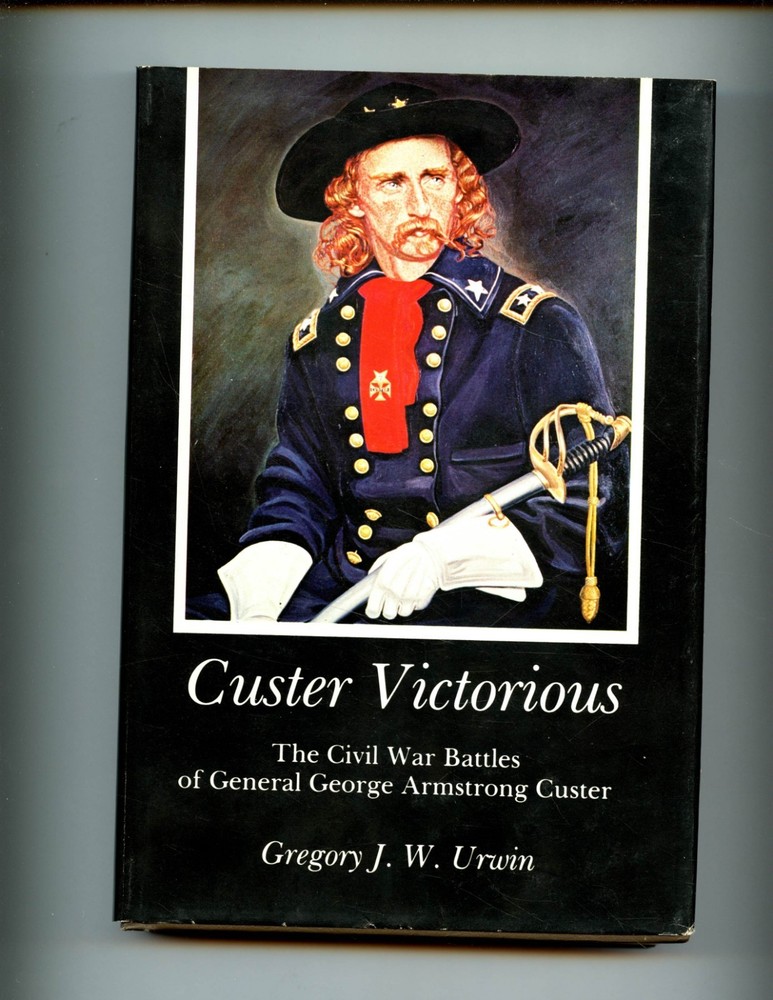 CUSTER VICTORIOUS – The Civil War Battles, URWIN, book club ed, HBdj VG