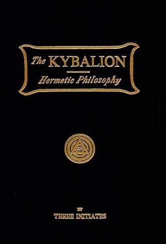 KYBALION: A STUDY OF THE HERMETIC PHILOSOPHY OF ANCIENT By Three Initiates & The