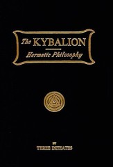 KYBALION: A STUDY OF THE HERMETIC PHILOSOPHY OF ANCIENT By Three Initiates & The