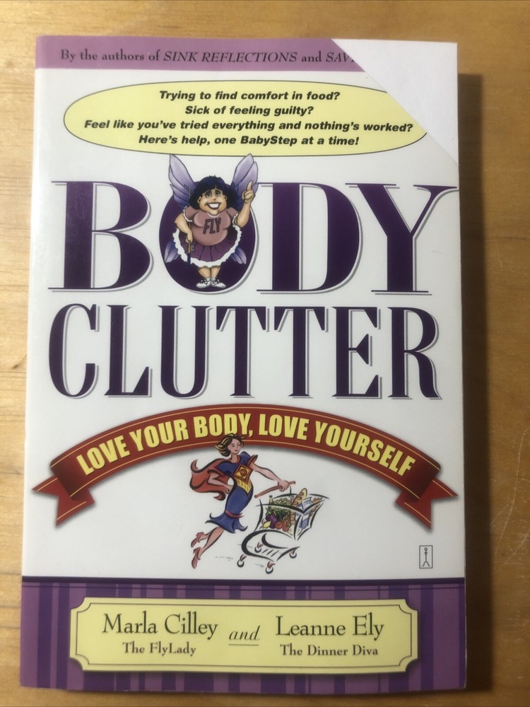 Body Clutter : Love Your Body, Love Yourself by Marla Cilley and Leanne Ely…
