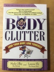 Body Clutter : Love Your Body, Love Yourself by Marla Cilley and Leanne Ely…