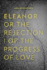 Eleanor, or, The Rejection of the – Paperback, by Moschovakis Anna – Very Good
