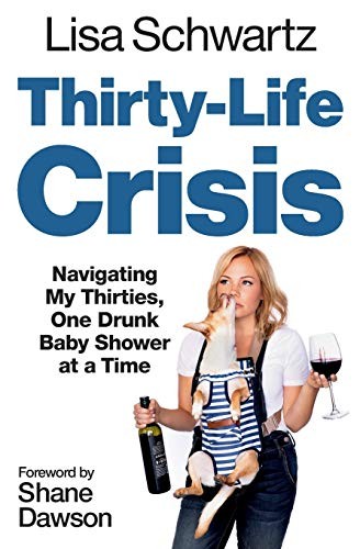 Thirty-Life Crisis: Navigating My Thirties, One Drunk Baby Showe