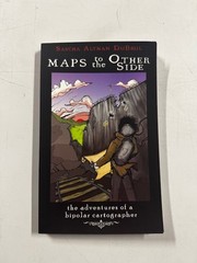 Maps to the Other Side: Adventures of a Bipolar Cartographer Paperback New