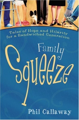 FAMILY SQUEEZE: TALES OF HOPE AND HILARITY FOR A By Phil Callaway **Excellent**