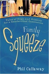 FAMILY SQUEEZE: TALES OF HOPE AND HILARITY FOR A By Phil Callaway **Excellent**