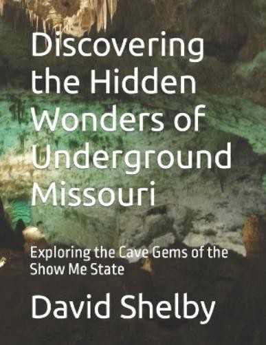 David E Shelby Discovering the Hidden Wonders of Underground Missour (Paperback)