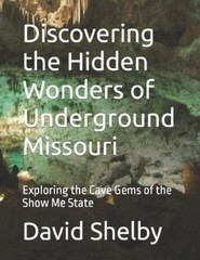 David E Shelby Discovering the Hidden Wonders of Underground Missour (Paperback)