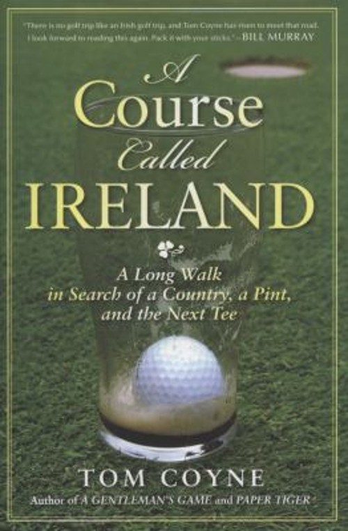 A Course Called Ireland : A Long Walk in Search of a Country, a P