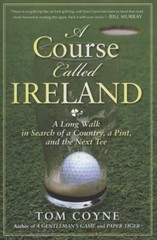 A Course Called Ireland : A Long Walk in Search of a Country, a P