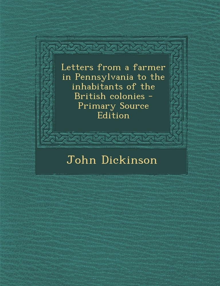Letters from a farmer in Pennsylvania to the inhabitants of the British colonies