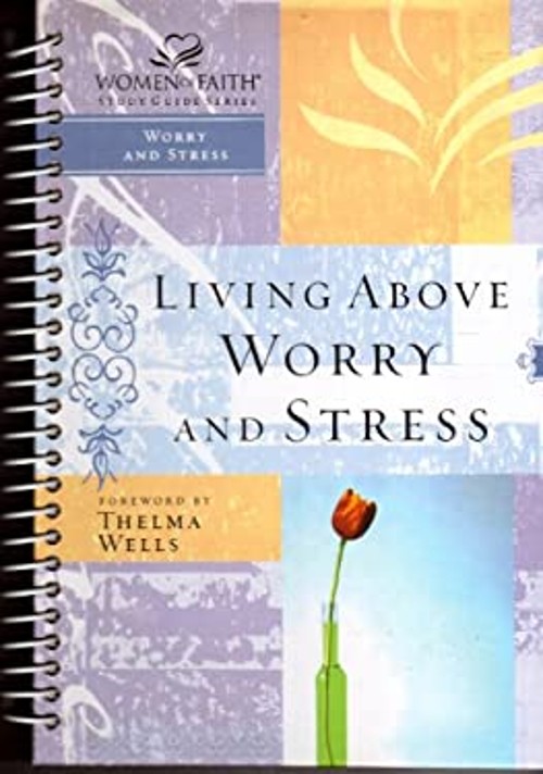 Living Above Worry and Stress Women of Faith Study Guide Series C