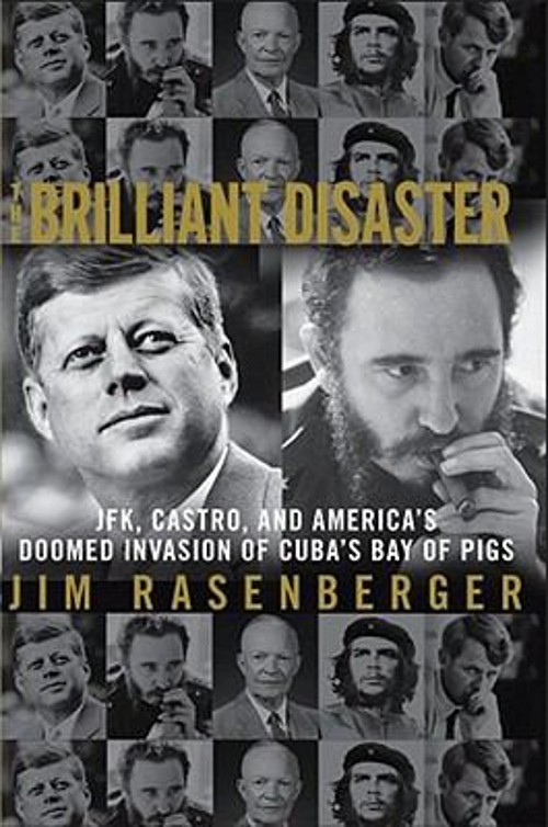 The Brilliant Disaster : JFK, Castro, and America’s Doomed Invasi