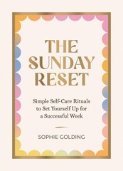 The Sunday Reset: Simple Self-Care Rituals to Set Yourself Up for a Successful W