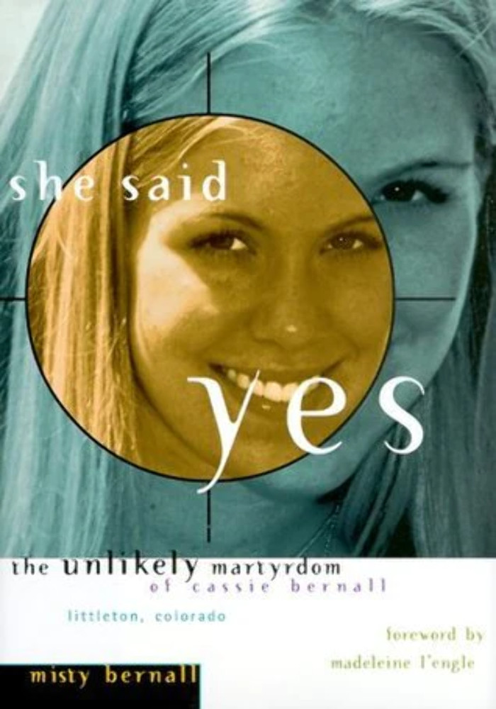 She Said Yes: The Unlikely Martyrdom of Cassie Bernall by Misty Bernall