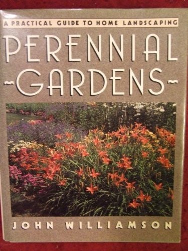PERENNIAL GARDENS: A PRACTICAL GUIDE TO HOME LANDSCAPING By John Williamson Mint