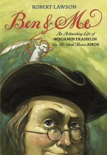 Ben and Me: An Astonishing Life of Benjamin Franklin by His Good Mou – GOOD
