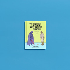 There Are Dads Way Worse than You: Unimpeachable Evidence of Your Excellence as