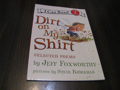 I Can Read Level 2 Ser.: Dirt on My Shirt: Selected Poems by Jeff Foxworthy…