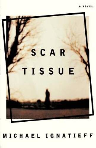 Scar Tissue: A Novel – Paperback By Ignatieff, Michael – VERY GOOD