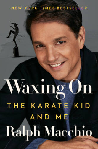 Waxing On: The Karate Kid and Me – Hardcover By Macchio, Ralph – GOOD