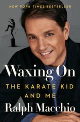 Waxing On: The Karate Kid and Me – Hardcover By Macchio, Ralph – GOOD