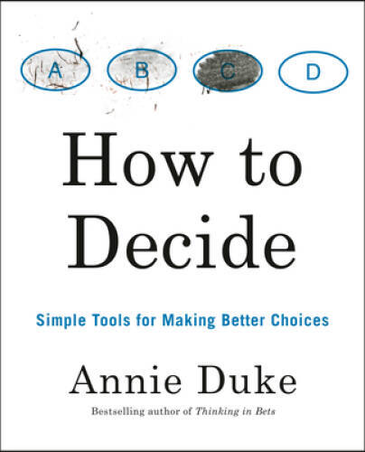 How to Decide: Simple Tools for Making Better Choices – Paperback – GOOD
