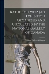 Kathe Kollwitz [an Exhibition Organized and Circulated by the National Gallery o