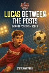 Lucas Between the Posts: Oakridge FC Series – Book 1 by Steve Whitfield (Chinese