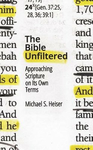 The Bible Unfiltered: Approaching Scripture on Its Own Terms by Michael S Heiser