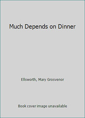 Much Depends on Dinner by Mary Grosvenor Ellsworth
