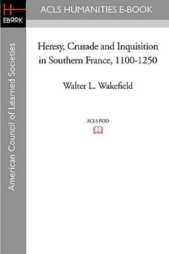Heresy, Crusade and Inquisition in Southern France, 1100-1250, Wakefield, Walter