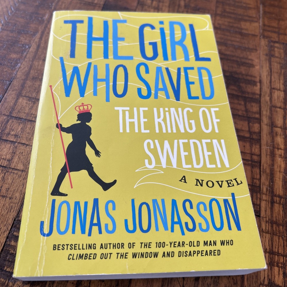 The Girl Who Saved the King of Sweden by Jonas Jonasson