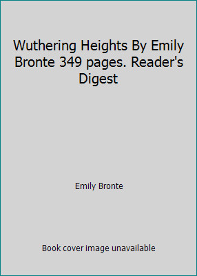Wuthering Heights By Emily Bronte 349 pages. Reader’s Digest by Emily Bronte