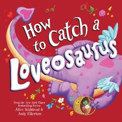 How to Catch a Loveosaurus – hardcover Walstead, Alice|Elkerton, Andy