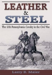 Leather & Steel: The 12th Pennsylvania Cavalry in the Civil War by Larry B Maier