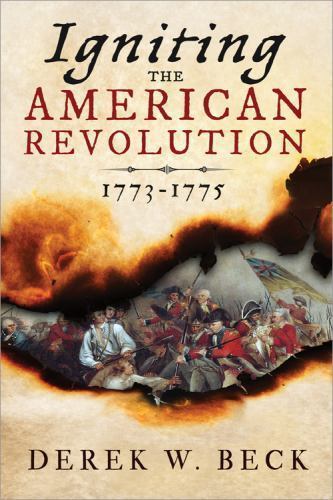 Igniting the American Revolution: 1773-1775 by Beck, Derek W.
