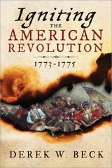 Igniting the American Revolution: 1773-1775 by Beck, Derek W.