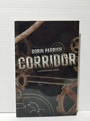 Corridor (a MythWorks Novel) by Robin Parrish (2012, Trade Paperback)
