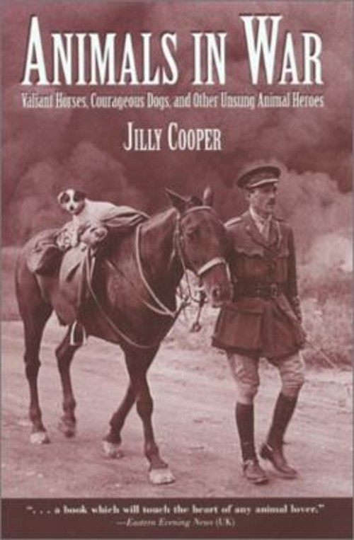 Animals in War : Valiant Horses, Courageous Dogs, and Other Unsun