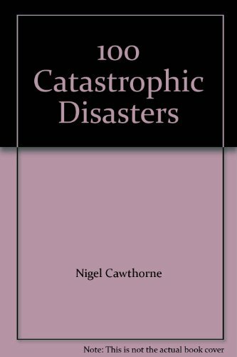 100 Catastrophic Disasters By Nigel Cawthorne