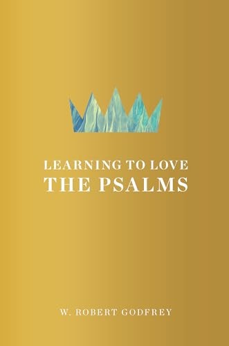 Learning to Love the Psalms – Hardcover By W. Robert Godfrey – GOOD