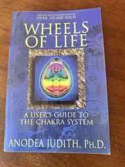 Wheels of Life: A User’s Guide to the Chakra System by Anodea Judith