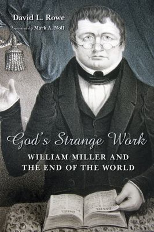 God’s Strange Work : William Miller and the End of the World Davi