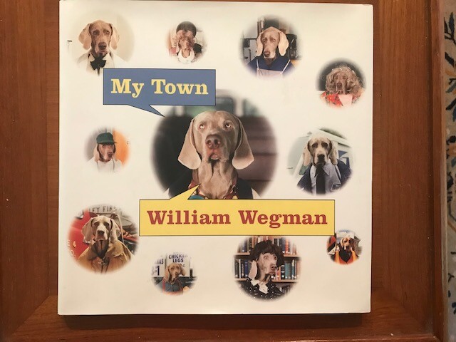 William Wegman. My Town. [SIGNED 1st Edition]