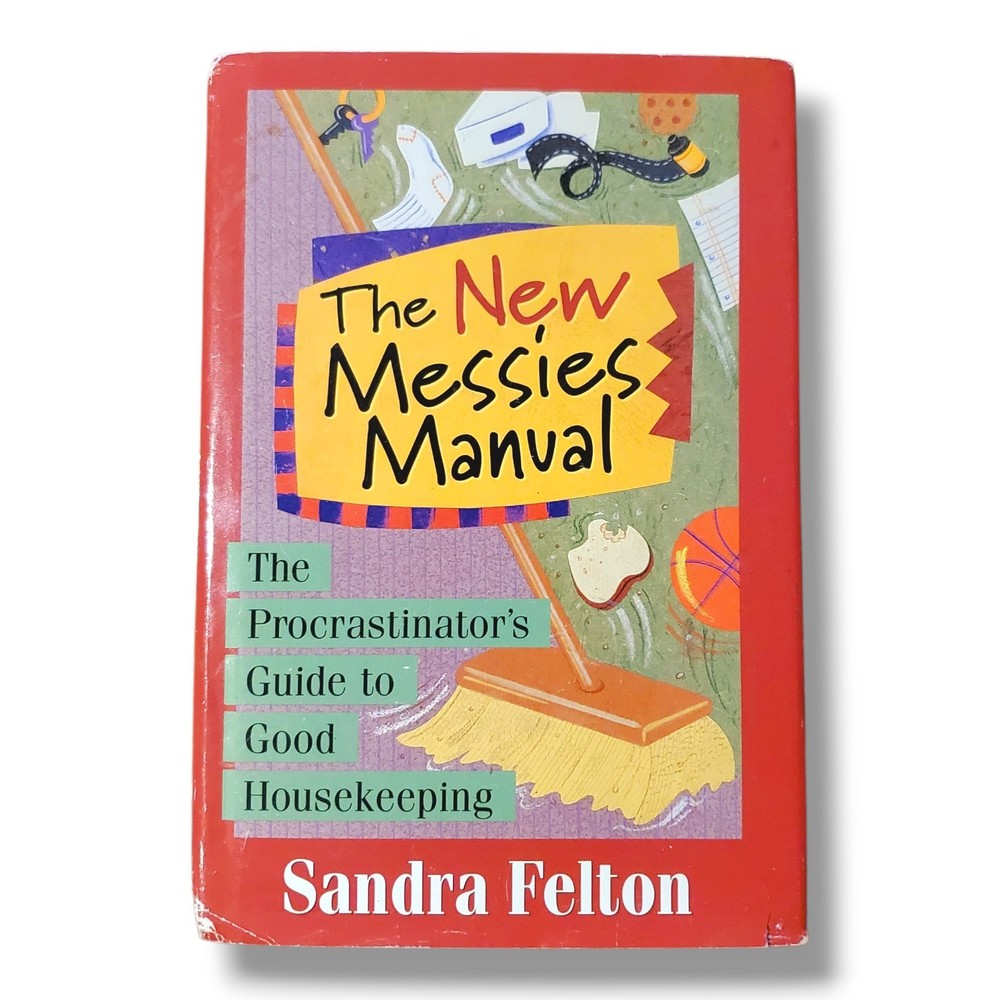 THE NEW MESSIES MANUAL: THE PROCRASTINATOR’S GUIDE TO GOOD By Sandra Felton Mint