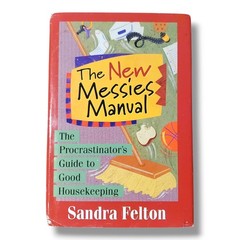 THE NEW MESSIES MANUAL: THE PROCRASTINATOR’S GUIDE TO GOOD By Sandra Felton Mint